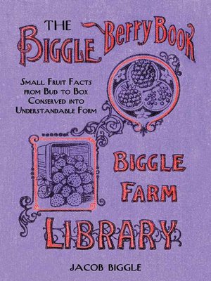 cover image of The Biggle Berry Book: Small Fruit Facts from Bud to Box Conserved into Understandable Form